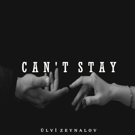 Can't Stay | Boomplay Music