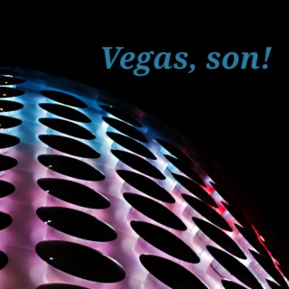 Vegas, son!