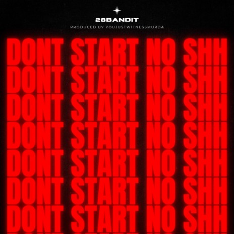Dont Start No Shh | Boomplay Music