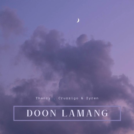 Doon Lamang ft. Cruzzigo & Zyren | Boomplay Music