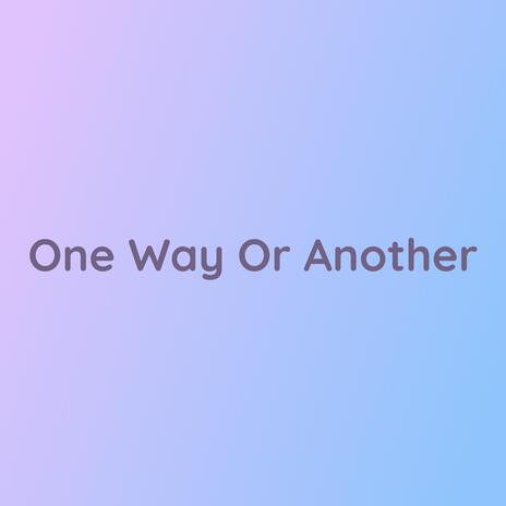 One Way Or Another | Boomplay Music