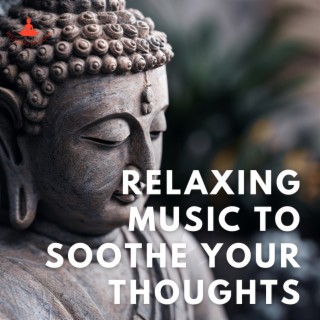 Relaxing Music to Soothe Your Thoughts