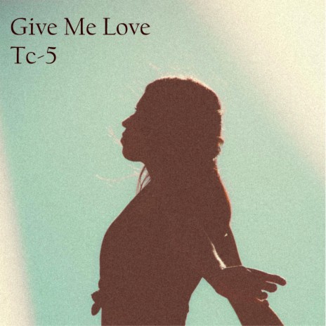 Give Me Love | Boomplay Music