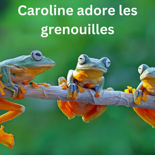 Caroline adore les grenouilles