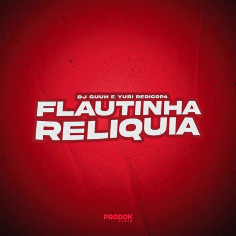 Flautinha Reliquia ft. Yuri Redicopa | Boomplay Music