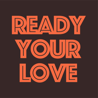 Ready Your Love (Be Happy)