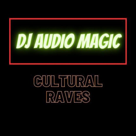 Cultural Raves ft. DJ Audio Magic