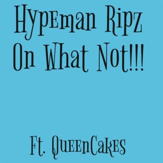 Hypeman Ripz On What Not !!!