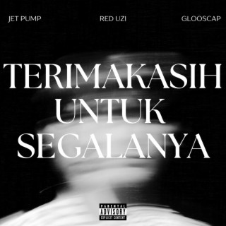 terimakasih untuk segalanya (feat. Jet Pump, Glooscap & Fat Rorry)