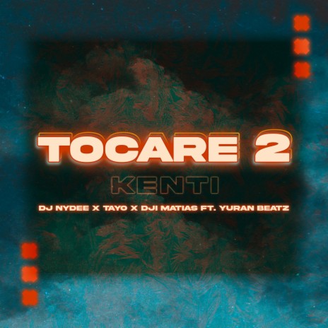 Tocaré 2 - Kenti ft. Dji Matias, YuranBeatz & Tayo | Boomplay Music