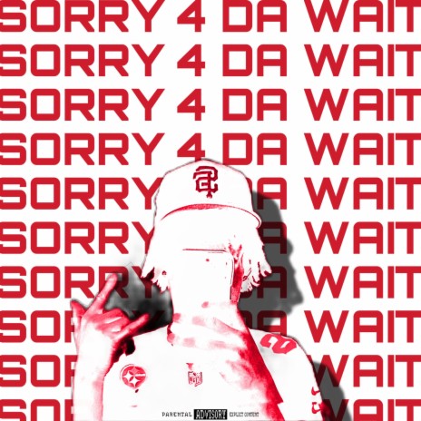 Sorry 4 Da Wait | Boomplay Music