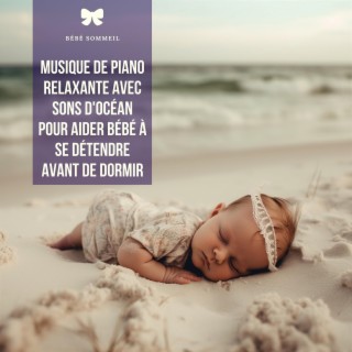 Musique de piano relaxante avec sons d'océan pour aider bébé à se détendre avant de dormir