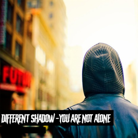 Different Shadow - You Are Not Alone