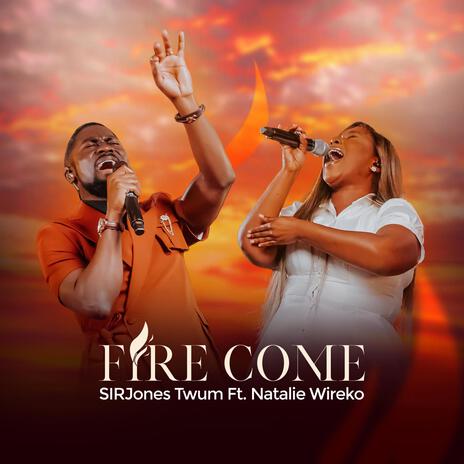 Fire Come ft. Natalie Wireko | Boomplay Music