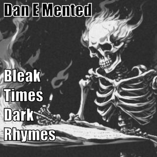 Bleak Times Dark Rhymes