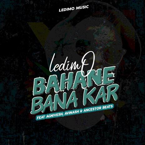 Bahane Bana Kar ft. Agnivesh, Avinash & Ancestor Beats