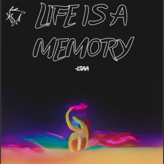 Life Is A Memory