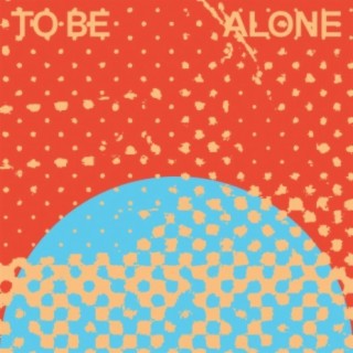 To Be Alone