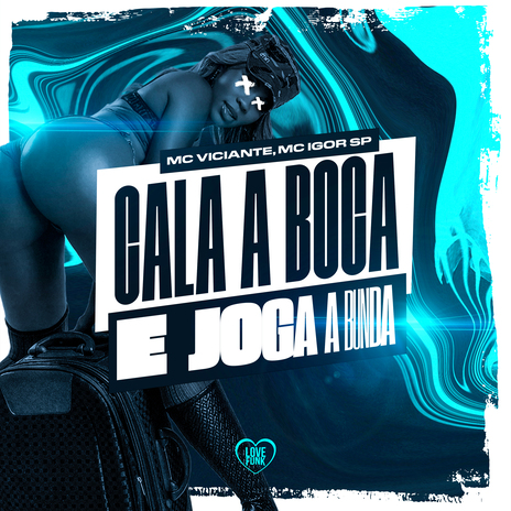 Cala a Boca e Joga a Bunda ft. Love Funk & MC Igor SP | Boomplay Music