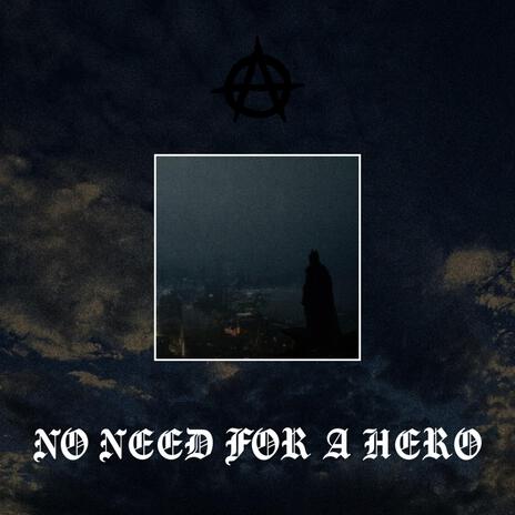 NO NEED FOR A HERO