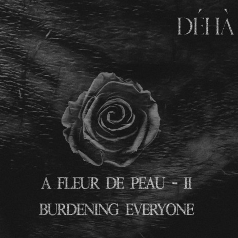 A fleur de peau - II - Burdening Everyone ft. Kim Carlsson