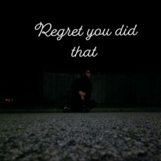 Regret you did that