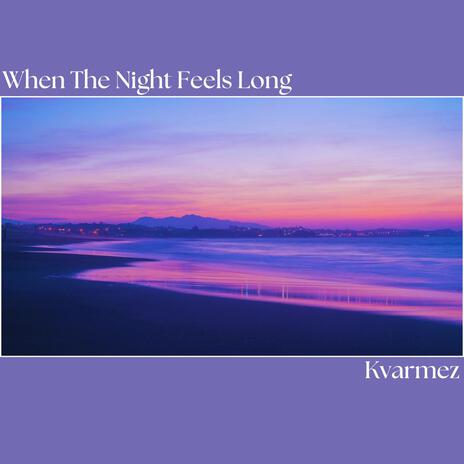 When The Night Feels Long | Boomplay Music