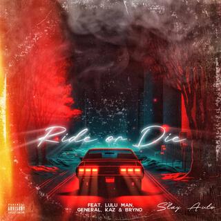 RiDE OR DiE ft. Lulu Man, General, Kaz & Bryno lyrics | Boomplay Music