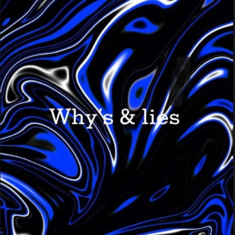 Why's & lies | Boomplay Music