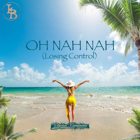 Oh Nah Nah (Losing Control) | Boomplay Music