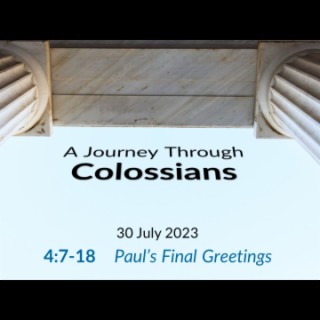Paul’s Final Greetings (Colossians 4:7-18) ~ Charles Fletcher