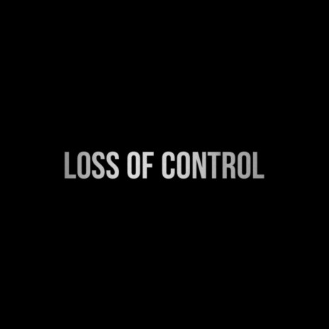 LOSS OF CONTROL | Boomplay Music