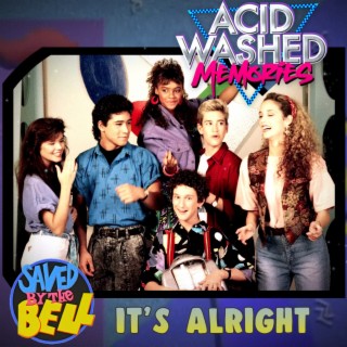 #30 - Saved By The Bell:  It’s Alright