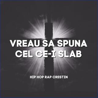 Vreau Sa Spuna Cel Ce-I Slab, Hip Hop Rap Crestin