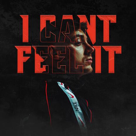 I Cant Feel It | Boomplay Music