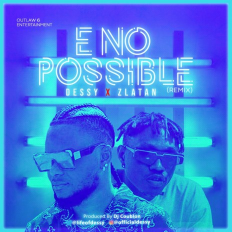 E No Possible (Remix) ft. Zlatan | Boomplay Music