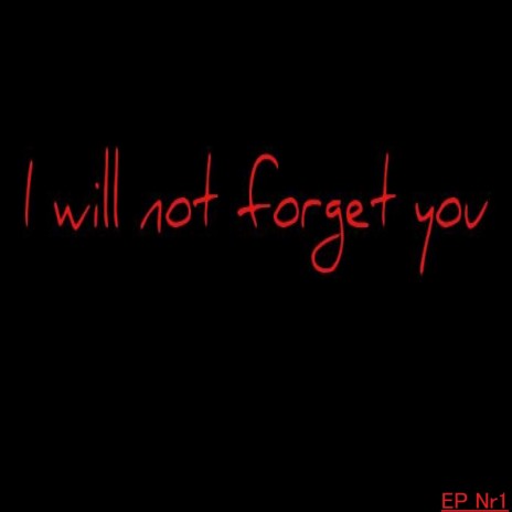 I will not forget you