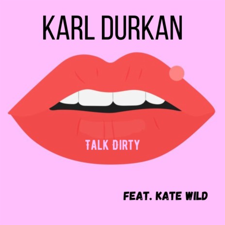 Talk Dirty ft. Kate Wild | Boomplay Music