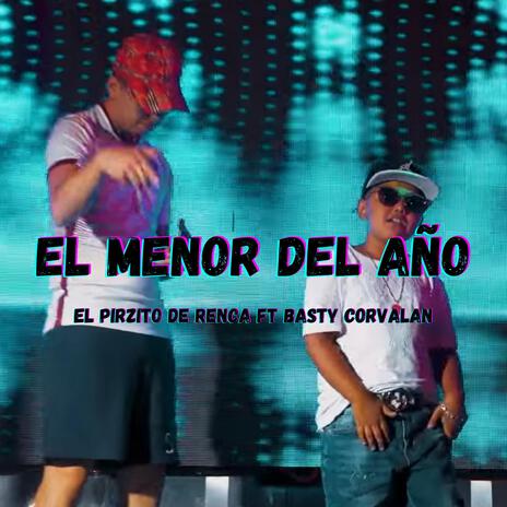 EL MENOR DEL AÑO ft. EL PIRZITO DE RENCA & Basty Corvalan