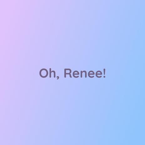 Oh, Renee! | Boomplay Music