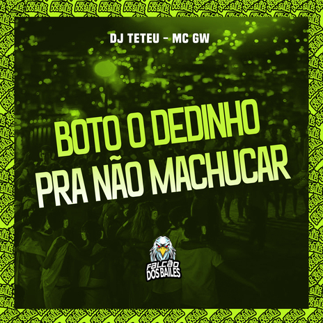 Boto o Dedinho pra Não Machucar ft. DJ Teteu & Falcão dos Bailes | Boomplay Music