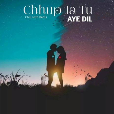 Chhup Ja Tu Aye Dil | Boomplay Music