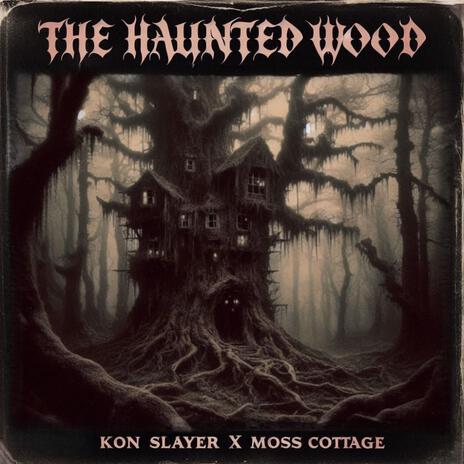 The Haunted Wood ft. Moss Cottage | Boomplay Music