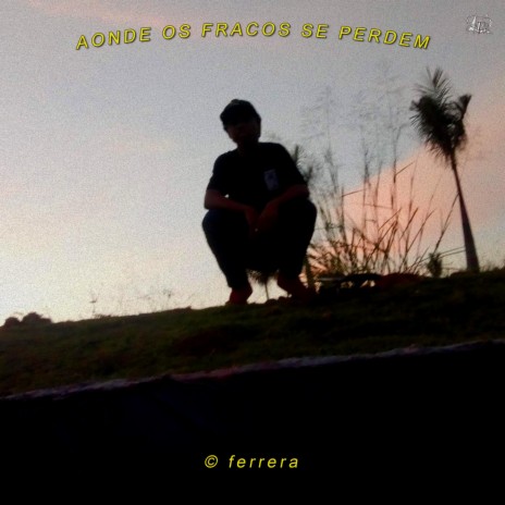 Aonde os fracos se perdem. | Boomplay Music