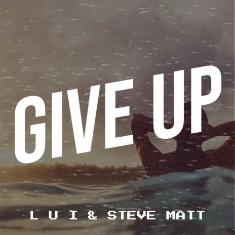 Give Up ft. Steve Matt | Boomplay Music