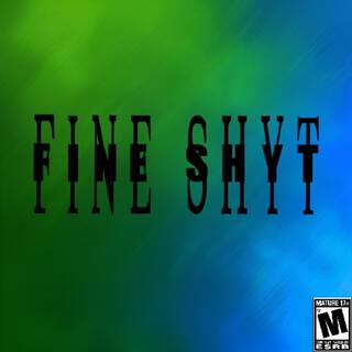 Fine Shyt