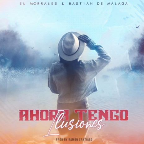 Ahora Tengo Ilusiones ft. Bastian de Málaga | Boomplay Music