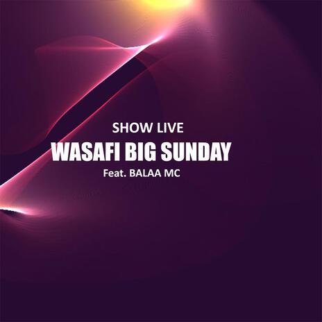 WASAFI BIG SUNDAY (feat. BALAA MC) | Boomplay Music