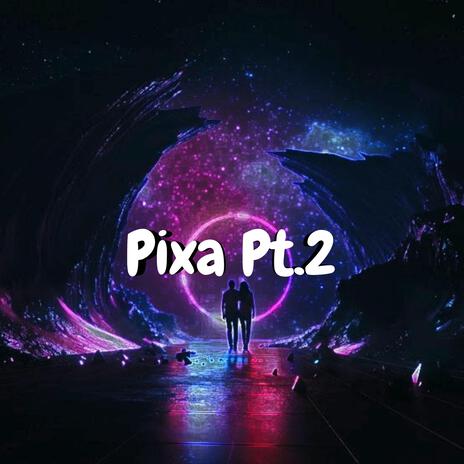 Pixa Pt. 2 | Boomplay Music