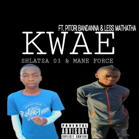 Kwae ft. Mane Force, Less Mathatha & Pitori Bandanna | Boomplay Music